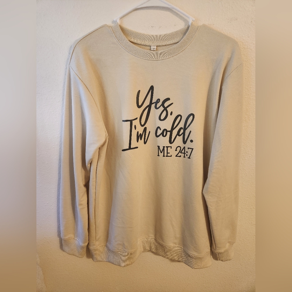 Woman Sweatshirt Size M. "YES, IM COLD" -ME 24:7 unbranded